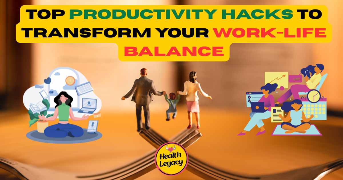 Top Productivity Hacks to Transform Your Work-Life Balance (1)